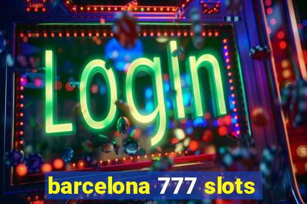 barcelona 777 slots